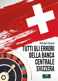 TUTTI GLI ERRORI DELLA BANCA CENTRALE SVIZZERA