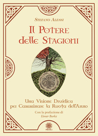 POTERE DELLE STAGIONI - UNA VISIONE DRUIDICA PER CAMMINARE LA RUOTA DELL\'ANNO