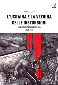UCRAINA E LA VETRINA DELLE DISTORSIONI - DIARIO DI GUERRA IN POLTRONA 2022 - 2023