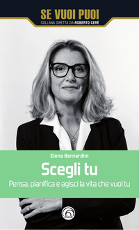 SCEGLI TU - PENSA PIANIFICA E AGISCI LA VITA CHE VUOI TU
