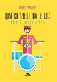 QUATTRO ANELLI TRA LE DITA - VITA DI RINGO STARR