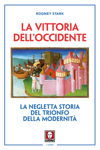 VITTORIA DELL\'OCCIDENTE. LA NEGLETTA STORIA DEL TRIONFO DELLA MODERNITA\'. NUOVA EDIZ. (LA)
