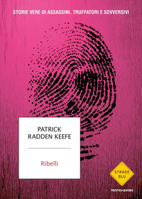 RIBELLI - STORIE VERE DI ASSASSINI TRUFFATORI E SOVVERSIVI
