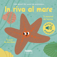 IN RIVA AL MARE - I MIEI PICCOLI LIBRI SONORI DA ACCAREZZARE