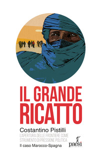 GRANDE RICATTO - L\'APERTURA DELLE FRONTIERE COME STRUMENTO DI PRESSIONE POLITICA IL CASO MAROCCO