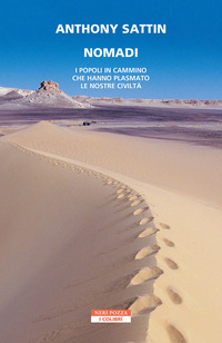 NOMADI - I POPOLI IN CAMMINO CHE HANNO PLASMATO LE NOSTRE CIVILTA\'