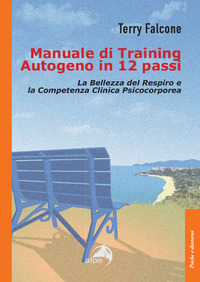 MANUALE DI TRAINING AUTOGENO IN 12 PASSI - LA BELLEZZA DEL RESPIRO E LA COMPETENZA CLINICA