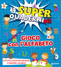 GIOCO CON L\'ALFABETO - SUPERQUADERNINI ATTIVITA\' E GIOCHI PER IMPARARE A SCRIVERE LE PRIME LETTERE.