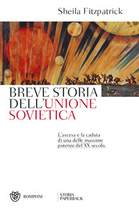 BREVE STORIA DELL\'UNIONE SOVIETICA - L\'ASCESA E LA CADUTA DI UNA DELLE MASSIME POTENZE DEL XX