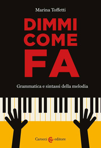 DIMMI COME FA - GRAMMATICA E SINTASSI DELLA MELODIA