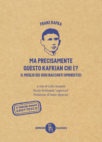 MA PRECISAMENTE QUESTO KAFKIAN CHI E\' ? IL MEGLIO DEI SUOI RACCONTI UMORISTICI