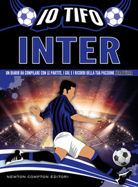 IO TIFO INTER - UN DIARIO DA COMPILARE CON LE PARTITE I GOL E I RICORDI DELLA TUA PASSIONE