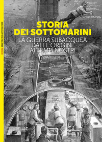 STORIA DEI SOTTOMARINI - LA GUERRA SUBACQUEA DALLE ORIGINI AI TEMPI NOSTRI