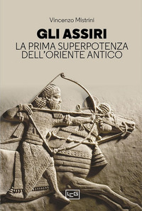 ASSIRI - LA PRIMA SUPERPOTENZA DELL\'ORIENTE ANTICO