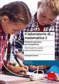 LABORATORIO DI MATEMATICA 2 - PROPOSTE OPERATIVE PER COMPETENZE CLASSI QUARTA E QUINTA DELLA