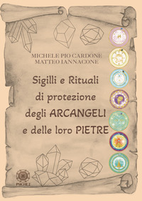 SIGILLI E RITUALI DI PROTEZIONE DEGLI ARCANGELI E DELLE LORO PIETRE