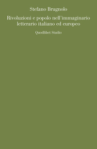 RIVOLUZIONI E POPOLO NELL\'IMMAGINARIO LETTERARIO ITALIANO ED EUROPEO