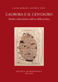 AURORA E IL CENTAURO - REALTA\' E DESCRIZIONE NELL\'ERA DELLA TECNICA