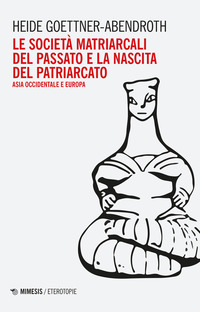 SOCIETA\' MATRIARCALI DEL PASSATO E LA NASCITA DEL PATRIARCATO - ASIA OCCIDENTALE E EUROPA