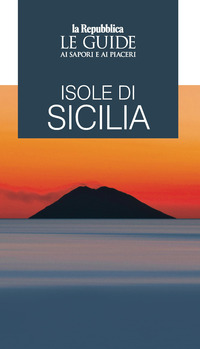 ISOLE DI SICILIA - LE GUIDE AI SAPORI E AI PIACERI