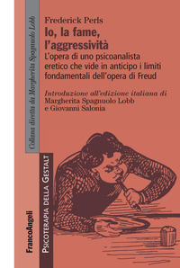 IO LA FAME L\'AGGRESSIVITA\' - L\'OPERA DI UNO PSICOANALISTA ERETICO CHE VIDE IN ANTICIPO I LIMITI