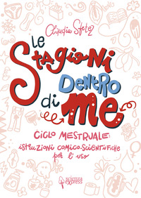 STAGIONI DENTRO DI ME - CICLO MESTRUALE ISTRUZIONI COMICO SCIENTIFICHE PER L\'USO
