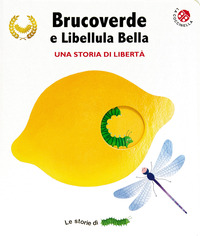 BRUCOVERDE E LIBELLULA BELLA - UNA STORIA DI LIBERTA\'