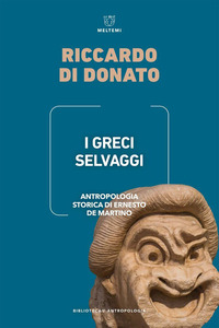 GRECI SELVAGGI - ANTROPOLOGIA STORICA DI ERNESTO DE MARTINO