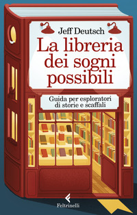 LIBRERIA DEI SOGNI POSSIBILI - GUIDA PER ESPLORATORI DI STORIE E SCAFFALI