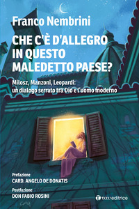 COSA C\'E\' D\'ALLEGRO IN QUESTO MALEDETTO PAESE ? MILOSZ MANZONI LEOPARDI UN DIALOGO SERRATO