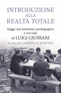 INTRODUZIONE ALLA REALTA\' TOTALE - SAGGI SUL PENSIERO PEDAGOGICO E SOCIALE DI LUIGI GIUSSANI