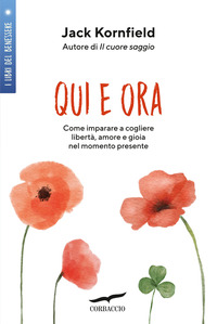 QUI E ORA - COME IMPARARE A COGLIERE LIBERTA\' AMORE E GIOIA NEL MOMENTO PRESENTE