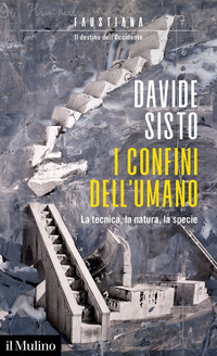 CONFINI DELL\'UMANO - LA TECNICA LA NATURA LA SPECIE