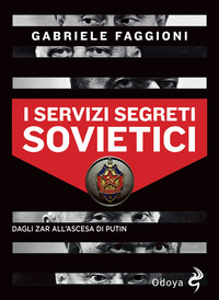 SERVIZI SEGRETI SOVIETICI - DAGLI ZAR ALL\'ASCESA DI PUTIN