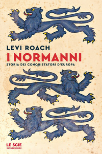 NORMANNI - STORIA DEI CONQUISTATORI D\'EUROPA
