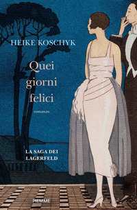 QUEI GIORNI FELICI - LA SAGA DEI LAGERFELD