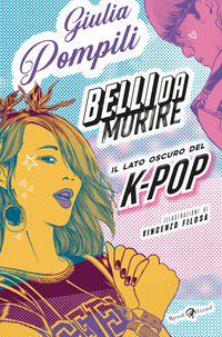 BELLI DA MORIRE - IL LATO OSCURO DEL K-POP