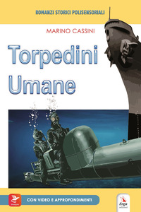 TORPEDINI UMANE - ROMANZI STORICI POLISENSORIALI
