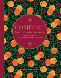 COMFORT - UN RICETTARIO INVERNALE OLTRE 150 RICETTE PER SCALDARVI NEI MESI PIU\' FREDDI