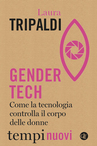 GENDER TECH - COME LA TECNOLOGIA CONTROLLA IL CORPO DELLE DONNE