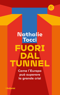 FUORI DAL TUNNEL - COME L\'EUROPA PUO\' SUPERARE LA GRANDE CRISI