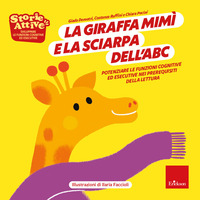 GIRAFFA MIMI E LA SCIARPA DELL\'ABC - POTENZIARE LE FUNZIONI COGNITIVE ED ESECUTIVE NEI PREREQUISITI