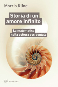 STORIA DI UN AMORE INFINITO - LA MATEMATICA NELLA CULTURA OCCIDENTALE