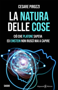 NATURA DELLE COSE - CIO\' CHE PLATONE SAPEVA ED EINSTEIN NON RIUSCI\' MAI A CAPIRE