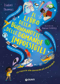 LIBRO DELLA BUONANOTTE DELLE DOMANDE IMPOSSIBILI - LE RISPOSTE ALLE DOMANDE PIU\' SORPRENDENTI