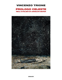 PROLOGO CELESTE - NELL\'ATELIER DI ANSELM KIEFER