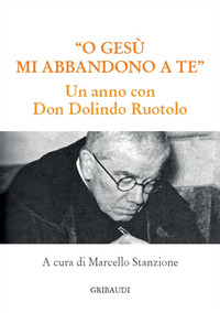 GESU\' MI ABBANDONO A TE - UN ANNO CON DON DOLINDO RUOTOLO