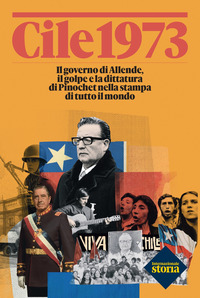CILE 1973 - IL GOVERNO DI ALLENDE IL GOLPE E LA DITTATURA DI PINOCHET NELLA STAMPA DI