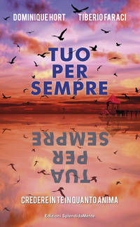 TUO PER SEMPRE TUA PER SEMPRE. CREDERE IN TE IN QUANTO ANIMA