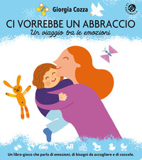 CI VORREBBE UN ABBRACCIO - UN VIAGGIO TRA LE EMOZIONI